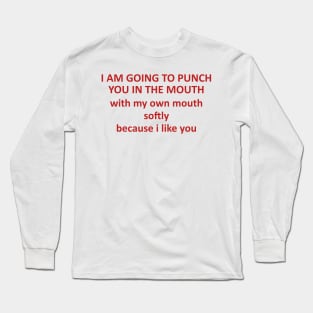 Going To Punch You In The Mouth With My Mouth - Oddly Specific, Meme Long Sleeve T-Shirt